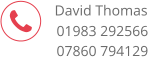  David Thomas 01983 292566  07860 794129